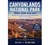 Canyonlands National Park Travel Guide 2026-2027: Scenic Routes, Iconic Hikes, Campgrounds, Hidden Treasures, and Expert Trip Planning Tips (The RJS Adventure Series)