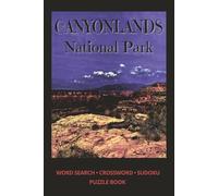 CANYONLANDS National Park: Word Search • Crosswords • Sudoku Puzzle Book | 122 Pages | 6x9 inches | 60 Puzzles & Solutions