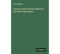 Canzone inedita di Dante Alighieri in lode della vergine Madre