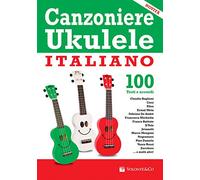 Canzoniere ukulele italiano. 100 testi e accordi (Musica-Repertorio)