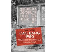 Cao Bang 1950: Premier désastre français en Indochine