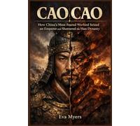 Cao Cao: How China's Most Feared Warlord Seized an Emperor and Shattered the Han Dynasty (Ancient Leaders history will never forget)