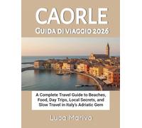 Caorle Guida di viaggio 2026: Una guida turistica completa su spiagge, cibo, gite di un giorno, segreti locali e viaggi lenti nella gemma adriatica italiana
