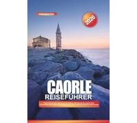 CAORLE Reiseführer 2026: Fahren Sie mit dem Kajak durch die Lagune, erkunden Sie die traditionellen Fischerhütten der Casoni und beobachten Sie Vögel im Naturschutzgebiet Valle Vecchia