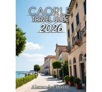 Caorle Travel Guide 2026: Navigate Beaches, Traditions, and Scenic Coastal Views