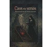 Caos en Versos: Pensamientos de un corazón enterrado