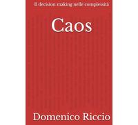 Caos: Il decision making nelle complessità (L'Opera)