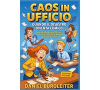 Caos in Ufficio: Quando il Disastro Diventa Comico: Una parodia esilarante sugli errori più assurdi e le follie del lavoro d'ufficio: 5 (Office Know-How: Surviving Work One Disaster at a Time)