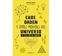 Caos, orden y otras movidas del universo: La física que no conocías (Libros singulares)