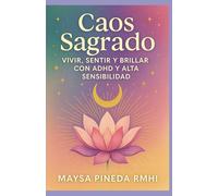 Caos Sagrado Vivir, Sentir y Brillar con ADHD y Alta Sensibilidad
