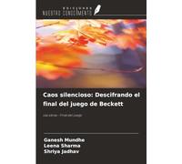 Caos silencioso: Descifrando el final del juego de Beckett: Las obras : Final del juego