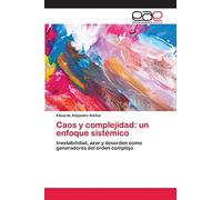 Caos y complejidad: un enfoque sistémico: Inestabilidad, azar y desorden como generadores del orden complejo
