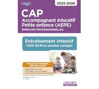 CAP Accompagnant éducatif Petite enfance (AEPE). Epreuves professionnelles: Entraînement intensif 1000 QCM et exercices corrigés