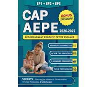 CAP AEPE 2026-2027: Accompagnant éducatif petite enfance - Programme complet EP1 + EP2 + EP3 : Annales corrigées - Fiches de révision et conseils pour réussir l'oral