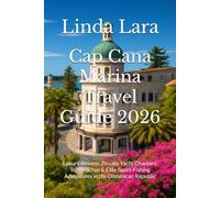 Cap Cana Marina Travel Guide 2026: Luxury Resorts, Private Yacht Charters, Top Beaches & Elite Sport-Fishing Adventures in the Dominican Republic