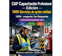 CAP Capacitación Profesional - Edición - 1000 Ejercicios de opción múltiple: Normativa, seguridad laboral, gestión de riesgos y casos prácticos para una preparación eficaz