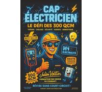 CAP ÉLECTRICIEN - Le Défi des 300 QCM: Théorie, Câblage, Sécurité, Normes, Domotique • Prépare-toi à 100% pour l'examen CAP avec 300 questions + corrections + défis