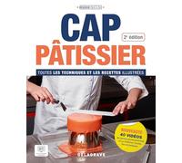 CAP Pâtissier: Toutes les techniques et les recettes illustrées