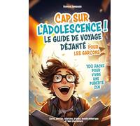 Cap sur l'adolescence ! Le guide de voyage déjanté pour les garçons. 100 hacks pour vivre une puberté zen. Corps, amitiés, relations, études, monde numérique et bien plus encore.