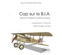 Cap sur le B.I.A.: L’essentiel du Brevet d’Initiation à l’Aéronautique en 115 fiches