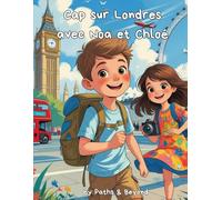 Cap sur Londres avec Noa et Chloé: Un guide de voyage ludique et éducatif pour les enfants de 7 à 11 ans