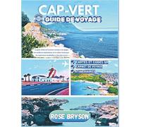 CAP-VERT GUIDE DE VOYAGE 2025-2026: Le guide ultime de l'aventure insulaire, des plages, des meilleures destinations, de la culture locale pour des expériences inoubliables et bien plus encore