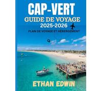 CAP-VERT GUIDE DE VOYAGE 2025-2026: Le meilleur moment pour visiter, les meilleurs endroits à explorer et tout ce que vous devez savoir avant de partir