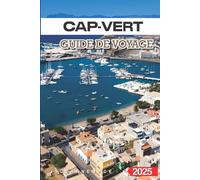 Cap-Vert Guide de Voyage 2025: Les Meilleures Plages, la Culture Locale, les Îles Secrètes et Conseils de Voyage pour des Vacances Inoubliables en Afrique de l’Ouest