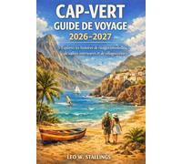 CAP-VERT GUIDE DE VOYAGE 2026-2027: Explorez les histoires de rivages ensoleillés, de vallées intérieures et de villages côtiers