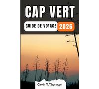 CAP VERT GUIDE DE VOYAGE: Découvrez les merveilles uniques de cette destination, avec des conseils locaux détaillés et des aperçus culturels pour une expérience de voyage inoubliable.