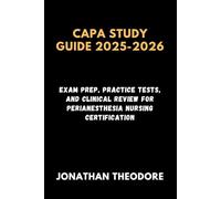 CAPA STUDY GUIDE 2025-2026: Exam Prep, Practice Tests, and Clinical Review for Perianesthesia Nursing Certification