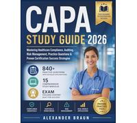 CAPA STUDY GUIDE 2026: Mastering Healthcare Compliance, Auditing, Risk Management, Practice Questions & Proven Certification Success Strategies