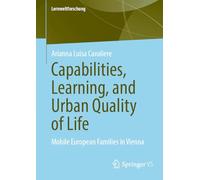 Capabilities, Learning, and Urban Quality of Life: Mobile European Families in Vienna (Lernweltforschung, 46)