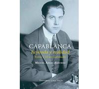 Capablanca. Leyenda y realidad Tomo I