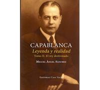 Capablanca. Leyenda y realidad (Tomo II)