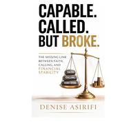Capable. Called. But Broke.: The Missing Link Between Faith, Calling, and Financial Stability