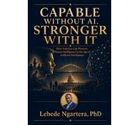 CAPABLE WITHOUT AI, STRONGER WITH IT: How America Can Preserve Human Intelligence in the Age of Artificial Intelligence