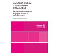 Capacidad jurídica y personas con discapacidad. Las resistencias a poner en práctica el artículo 12 de la Convención (Monografías)