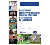 Capacidades perceptivo motrices, esquema corporal y literalidad en la infancia (COLECCIÓN MANUALES PARA EL PROFESORADO DE EDUCACIÓN FÍSICA EN LA EDAD ESCOLAR)