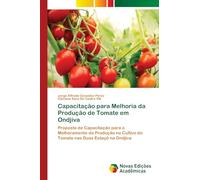 Capacitação para Melhoria da Produção de Tomate em Ondjiva: Proposta de Capacitação para o Melhoramento da Produção no Cultivo do Tomate nas Duas Estaçõ na Ondjiva