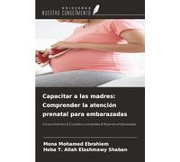 Capacitar a las madres: Comprender la atención prenatal para embarazadas: Conocimientos & Cuidados prenatales & Mujeres embarazadas