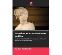 Capacitar as Vozes Femininas do Mito: em "Circe" de Madeline Miller e "A Penelopíada" de Margaret Atwood: Um Estudo Comparativo