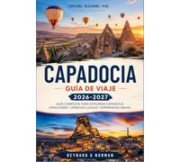CAPADOCIA GUÍA DE VIAJE 2026-2027: Cómo leer mapas, reservar guías y elegir entre Göreme y Ürgüp.