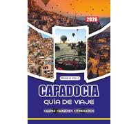 CAPADOCIA GUÍA DE VIAJE 2026: El viaje definitivo por la tierra de las chimeneas de hadas y globos aerostáticos de Turquía