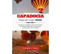 Capadocia Guía de viaje 2026: Su guía completa para descubrir las maravillas de los paisajes encantados de Turquía