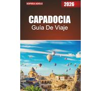 CAPADOCIA GUÍA DE VIAJE 2026: Toscana revelada: viajes a través de pueblos en la cima de las colinas, viñedos y valles tranquilos
