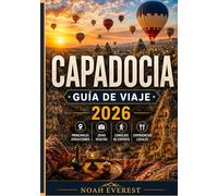 CAPADOCIA GUÍA DE VIAJE 2026: Tu guía completa para la tierra de las chimeneas de hadas, Hoteles cueva, globos aerostáticos y maravillas antiguas