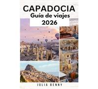 CAPADOCIA Guía de viajes 2025-2026: Su guía privilegiada sobre las maravillas, cuevas, gastronomía y cultura de Capadocia