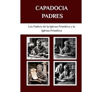 Capadocia Padres: Los Padres de la Iglesia Primitiva y la Iglesia Primitiva (Los Padres de la Iglesia y la serie sobre la Iglesia primitiva)