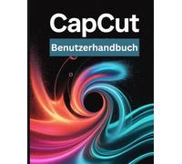 CapCut Benutzerhandbuch: Ein Schritt-für-Schritt-Handbuch für Anfänger und Fortgeschrittene zur Erkundung der Kernfunktionen, innovativer Methoden, praktischer Ratschläge und nahtloser